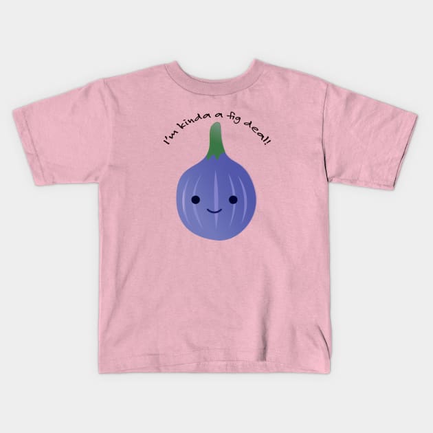 I'm Kinda a Fig Deal Kawaii Fig Kids T-Shirt by Hedgie Designs